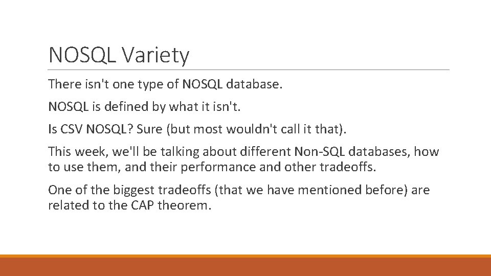 NOSQL Variety There isn't one type of NOSQL database. NOSQL is defined by what