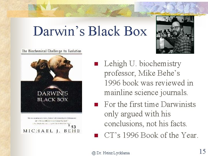 Darwin’s Black Box n n n Lehigh U. biochemistry professor, Mike Behe’s 1996 book