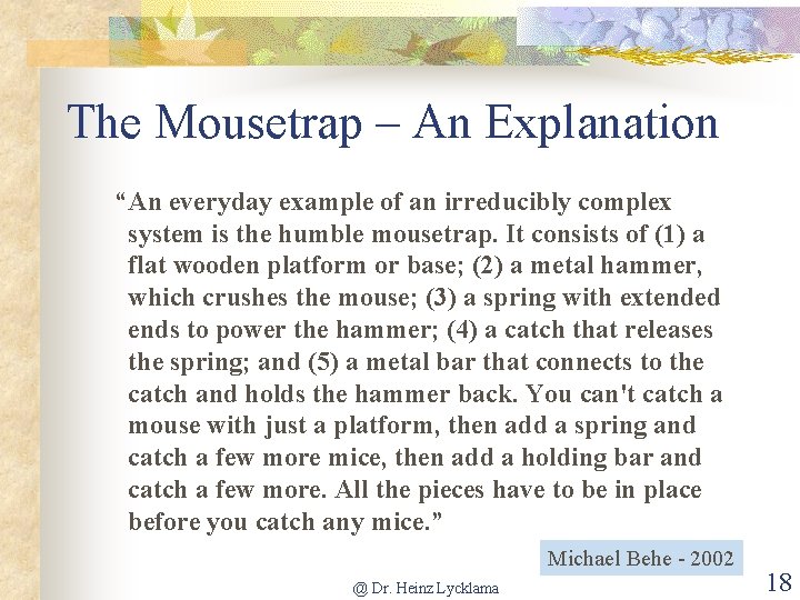 The Mousetrap – An Explanation “An everyday example of an irreducibly complex system is