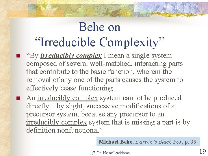 Behe on “Irreducible Complexity” n n “By irreducibly complex I mean a single system