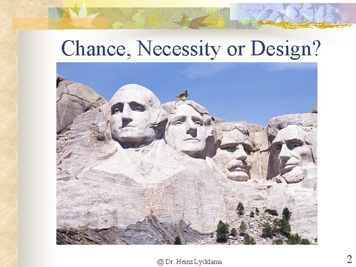 Chance, Necessity or Design? @ Dr. Heinz Lycklama 2 