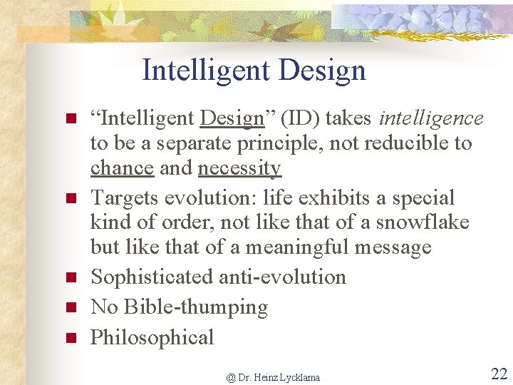 Intelligent Design n n “Intelligent Design” (ID) takes intelligence to be a separate principle,