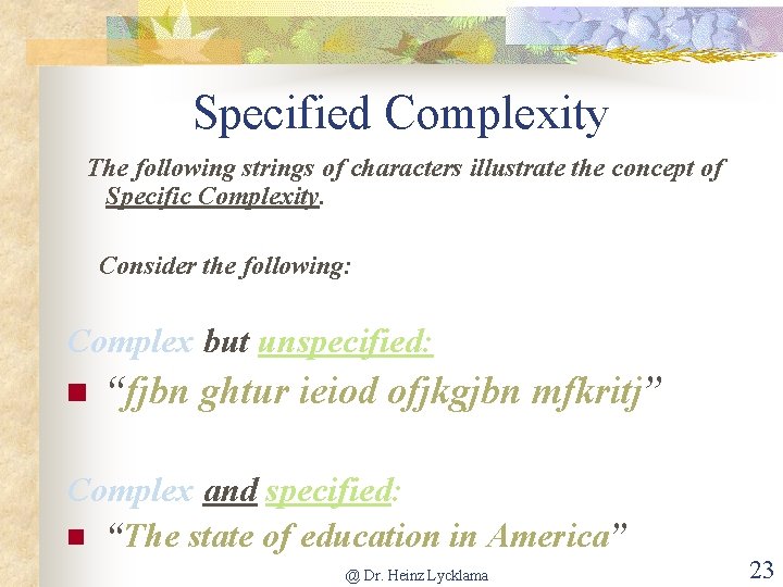 Specified Complexity The following strings of characters illustrate the concept of Specific Complexity. Consider