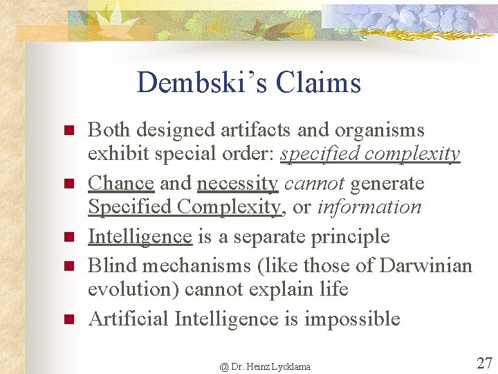 Dembski’s Claims n n n Both designed artifacts and organisms exhibit special order: specified