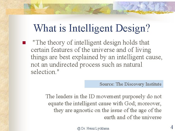 What is Intelligent Design? n "The theory of intelligent design holds that certain features