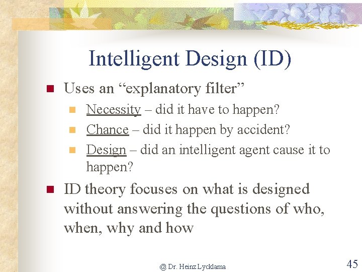 Intelligent Design (ID) n Uses an “explanatory filter” n n Necessity – did it