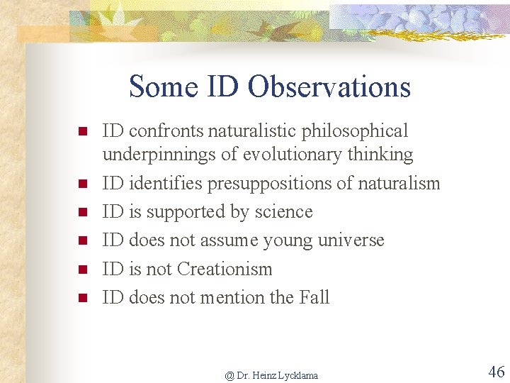 Some ID Observations n n n ID confronts naturalistic philosophical underpinnings of evolutionary thinking