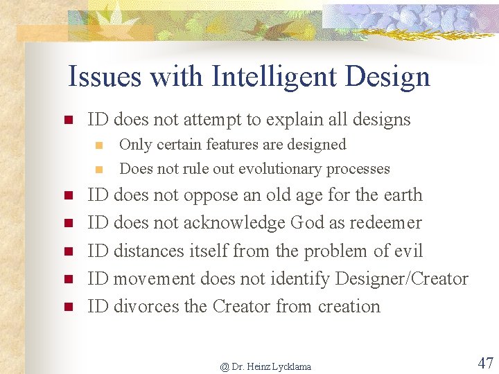 Issues with Intelligent Design n ID does not attempt to explain all designs n