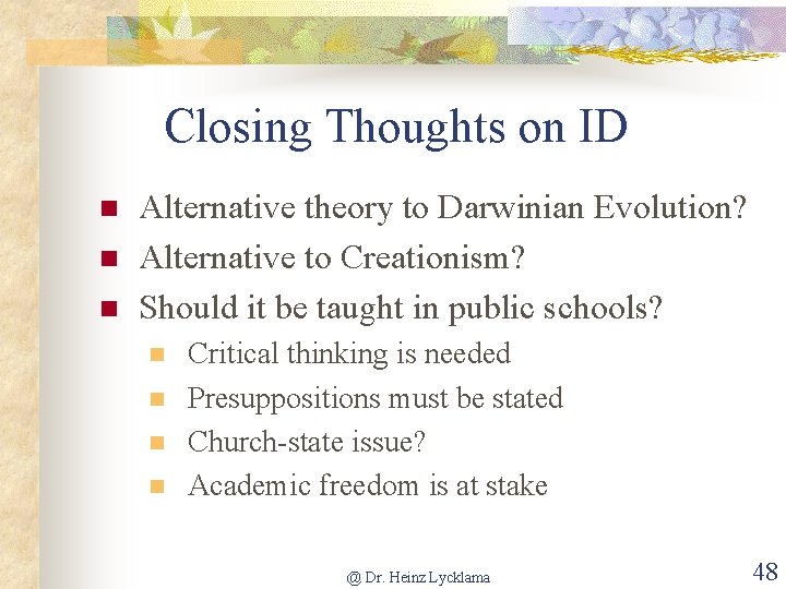 Closing Thoughts on ID n n n Alternative theory to Darwinian Evolution? Alternative to