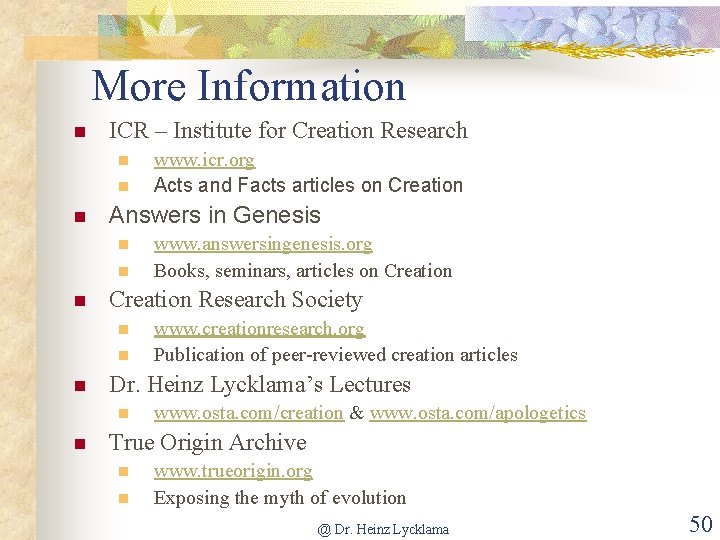 More Information n ICR – Institute for Creation Research n n n Answers in