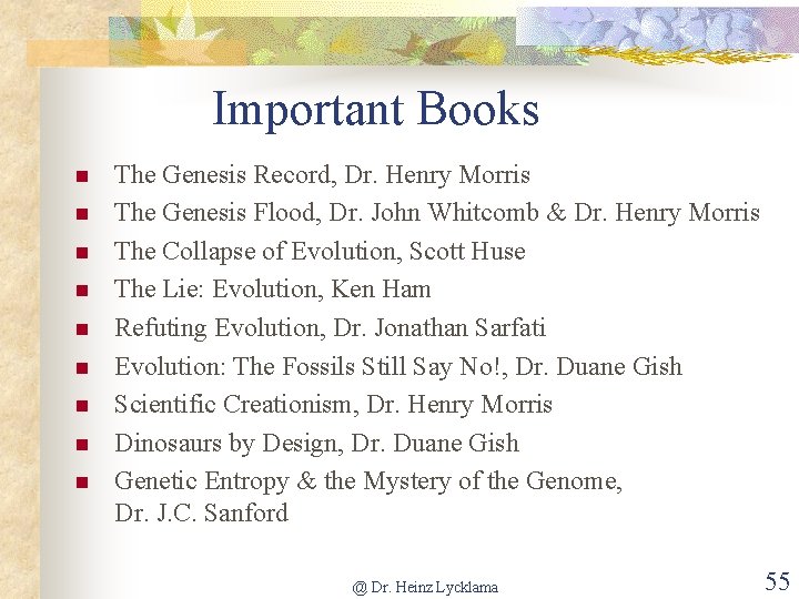 Important Books n n n n n The Genesis Record, Dr. Henry Morris The