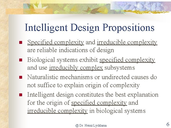Intelligent Design Propositions n n Specified complexity and irreducible complexity are reliable indications of