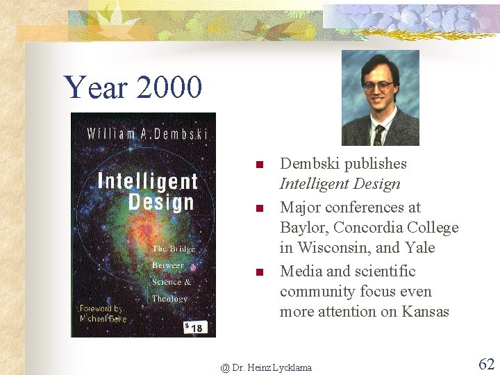 Year 2000 n n n Dembski publishes Intelligent Design Major conferences at Baylor, Concordia