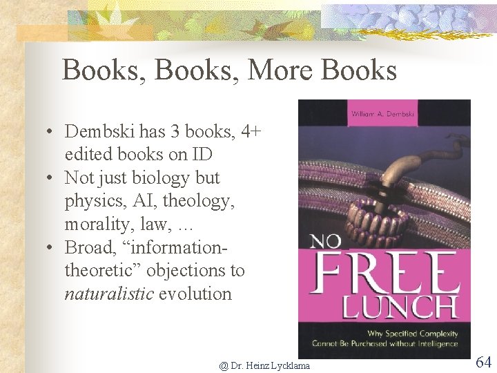 Books, More Books • Dembski has 3 books, 4+ edited books on ID •