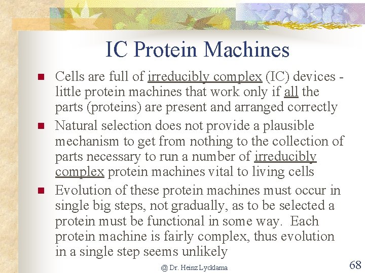 IC Protein Machines n n n Cells are full of irreducibly complex (IC) devices