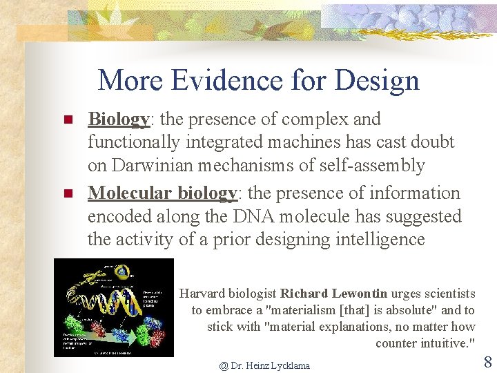 More Evidence for Design n n Biology: the presence of complex and functionally integrated