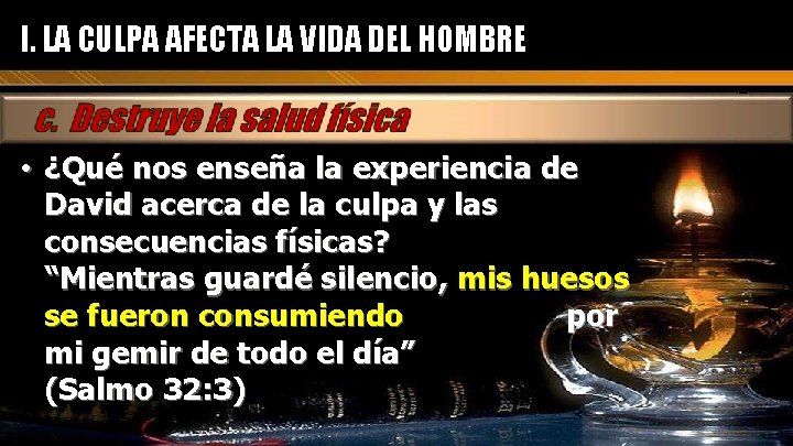 I. LA CULPA AFECTA LA VIDA DEL HOMBRE • ¿Qué nos enseña la experiencia I. LA CULPA AFECTA LA VIDA DEL HOMBRE • ¿Qué nos enseña la experiencia