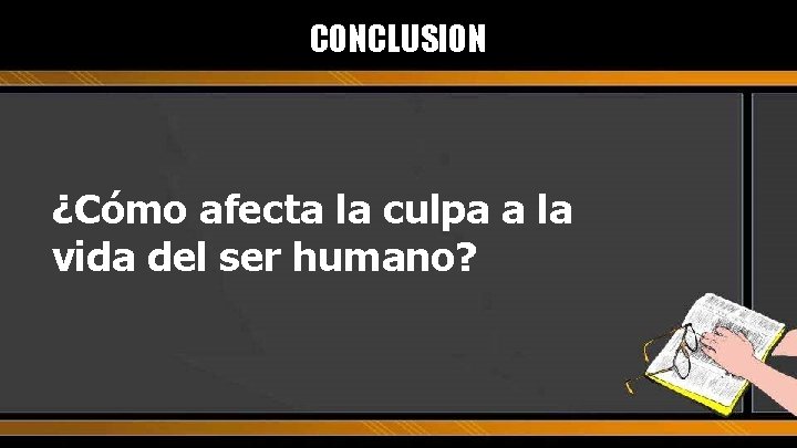 CONCLUSION ¿Cómo afecta la culpa a la vida del ser humano? 