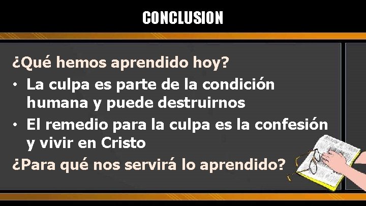 CONCLUSION ¿Qué hemos aprendido hoy? • La culpa es parte de la condición humana