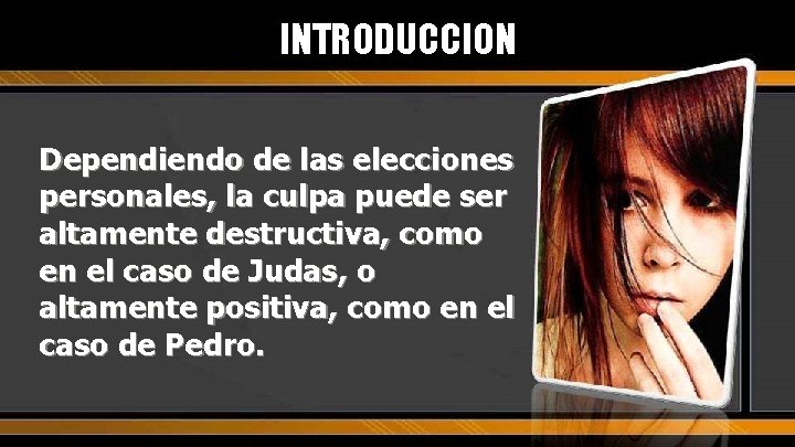 INTRODUCCION Dependiendo de las elecciones personales, la culpa puede ser altamente destructiva, como en INTRODUCCION Dependiendo de las elecciones personales, la culpa puede ser altamente destructiva, como en