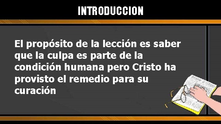 INTRODUCCION El propósito de la lección es saber que la culpa es parte de