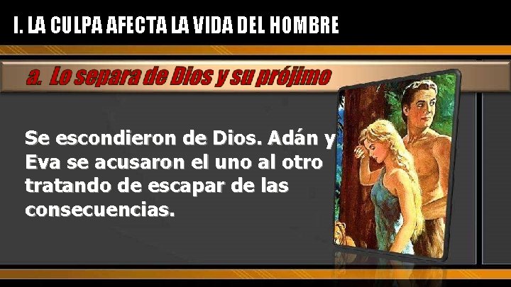 I. LA CULPA AFECTA LA VIDA DEL HOMBRE Se escondieron de Dios. Adán y