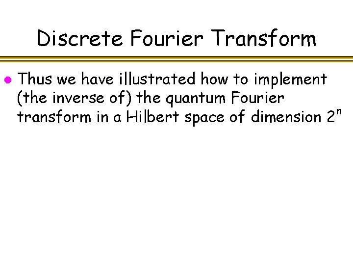 Discrete Fourier Transform l Thus we have illustrated how to implement (the inverse of)