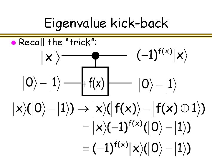 Eigenvalue kick-back l Recall the “trick”: 