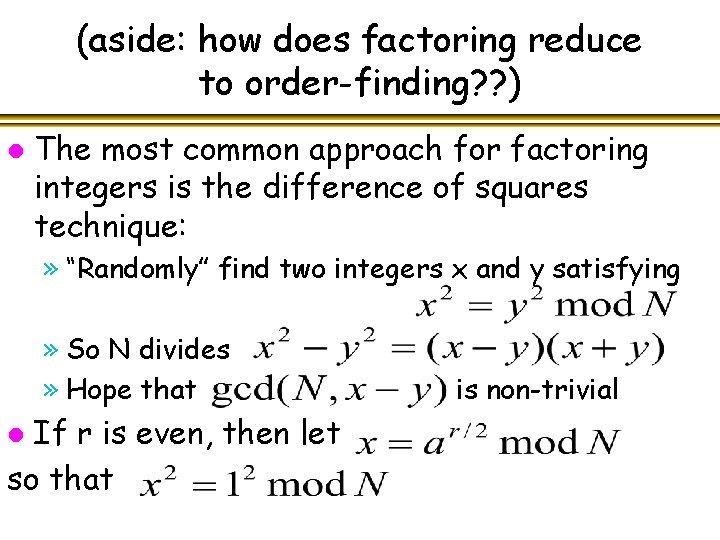 (aside: how does factoring reduce to order-finding? ? ) l The most common approach