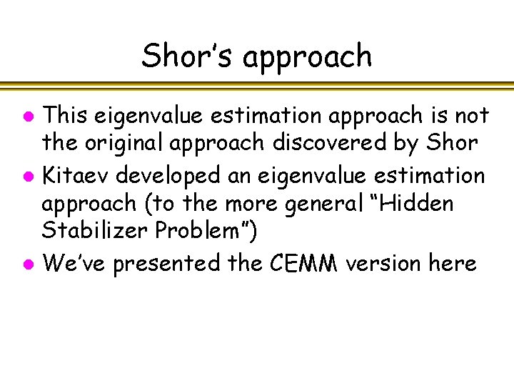 Shor’s approach This eigenvalue estimation approach is not the original approach discovered by Shor