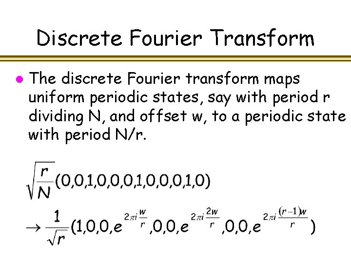 Discrete Fourier Transform l The discrete Fourier transform maps uniform periodic states, say with