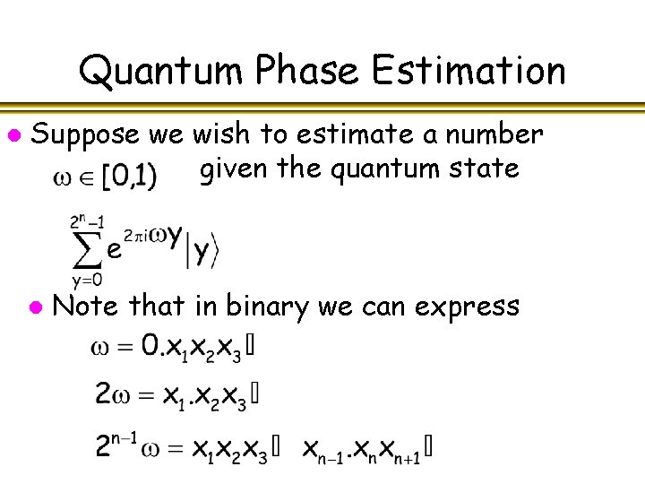 Quantum Phase Estimation l Suppose we wish to estimate a number given the quantum