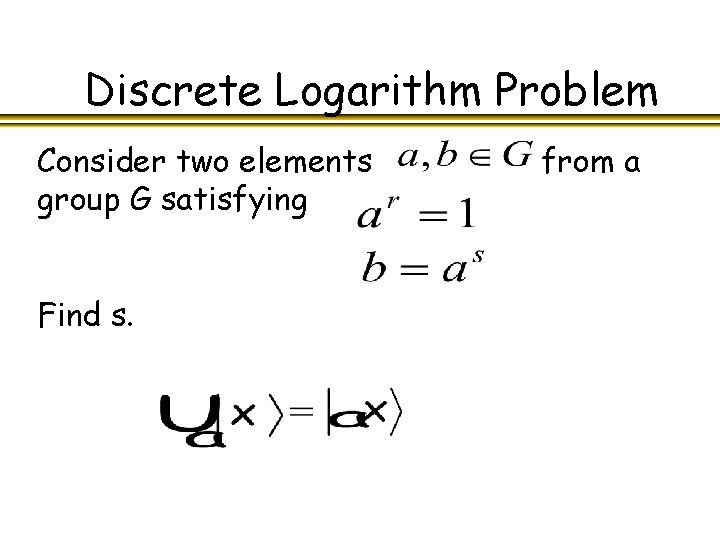 Discrete Logarithm Problem Consider two elements group G satisfying Find s. from a 