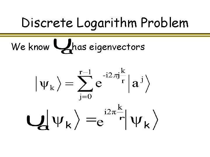 Discrete Logarithm Problem We know has eigenvectors 