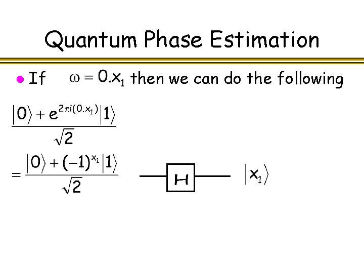 Quantum Phase Estimation l If then we can do the following 