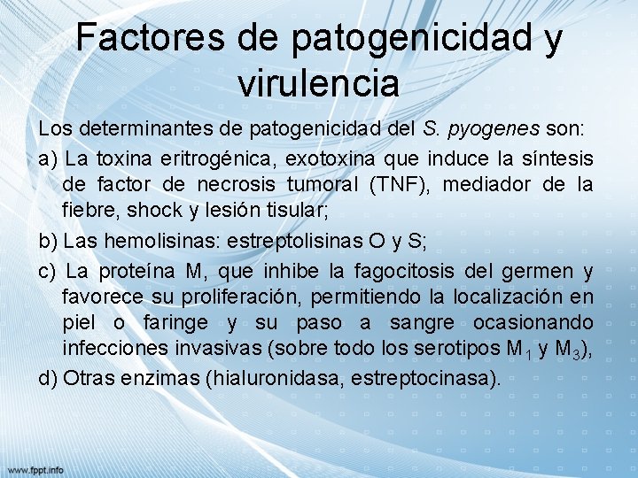 Factores de patogenicidad y virulencia Los determinantes de patogenicidad del S. pyogenes son: a)