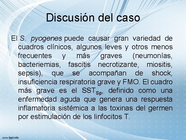 Discusión del caso El S. pyogenes puede causar gran variedad de cuadros clínicos, algunos