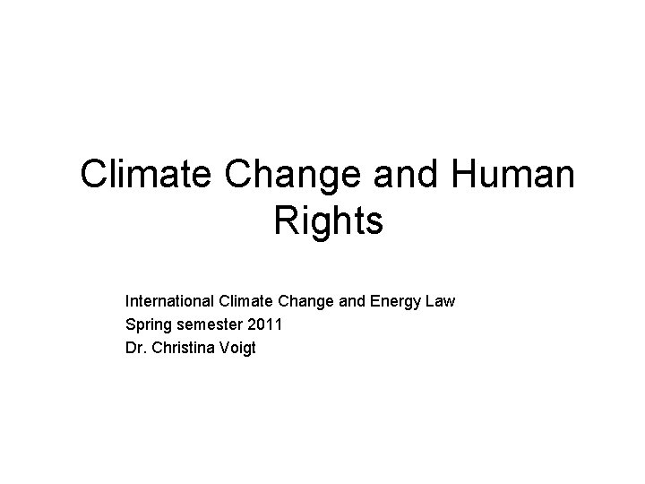 Climate Change and Human Rights International Climate Change and Energy Law Spring semester 2011