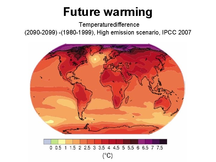 Future warming Temperaturedifference (2090 -2099) -(1980 -1999), High emission scenario, IPCC 2007 