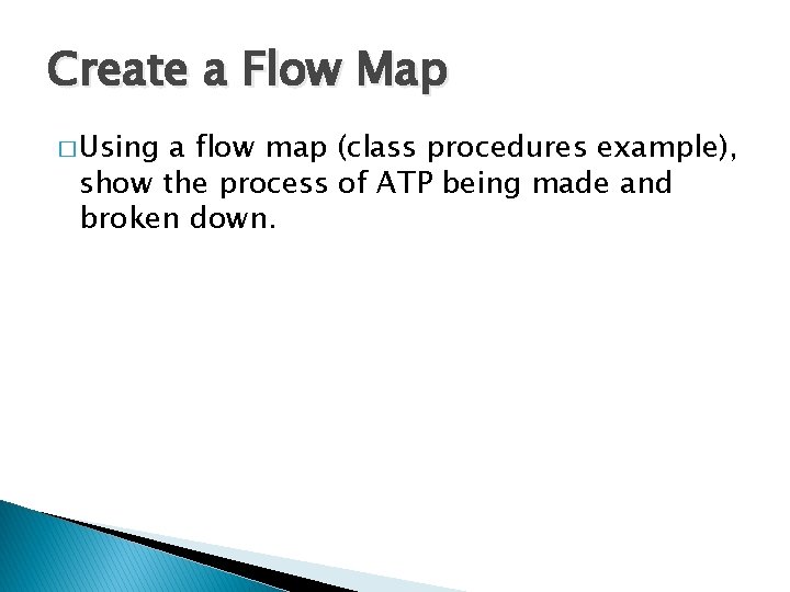 Create a Flow Map � Using a flow map (class procedures example), show the