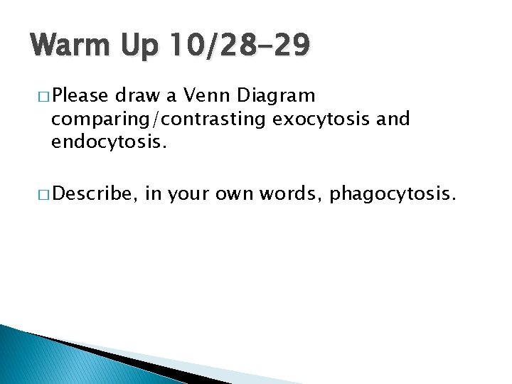 Warm Up 10/28 -29 � Please draw a Venn Diagram comparing/contrasting exocytosis and endocytosis.