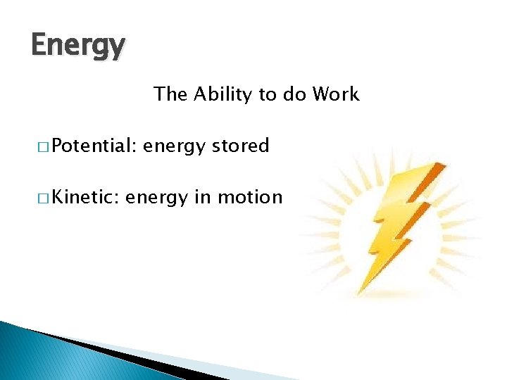 Energy The Ability to do Work � Potential: � Kinetic: energy stored energy in