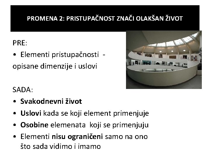 PROMENA 2: PRISTUPAČNOST ZNAČI OLAKŠAN ŽIVOT PRE: • Elementi pristupačnosti opisane dimenzije i uslovi