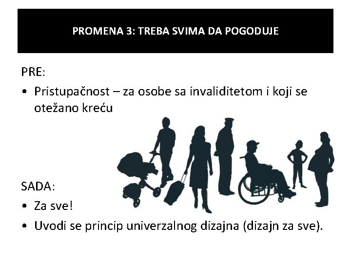 PROMENA 3: TREBA SVIMA DA POGODUJE PRE: • Pristupačnost – za osobe sa invaliditetom