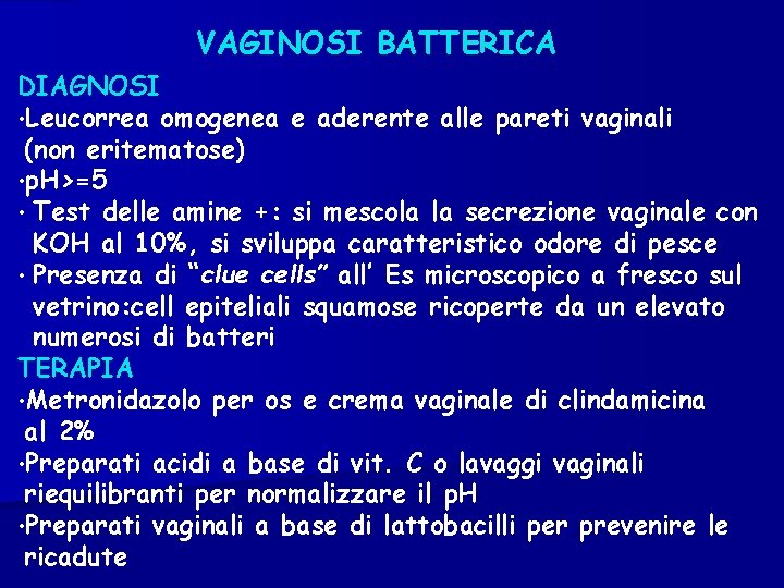 VAGINOSI BATTERICA DIAGNOSI • Leucorrea omogenea e aderente alle pareti vaginali (non eritematose) •