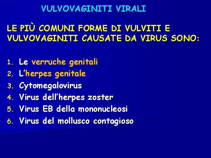 VULVOVAGINITI VIRALI LE PIÙ COMUNI FORME DI VULVITI E VULVOVAGINITI CAUSATE DA VIRUS SONO: