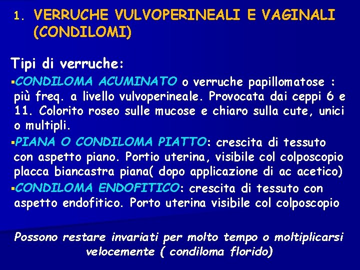 1. VERRUCHE VULVOPERINEALI E VAGINALI (CONDILOMI) Tipi di verruche: §CONDILOMA ACUMINATO o verruche papillomatose