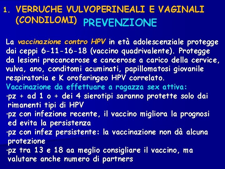 1. VERRUCHE VULVOPERINEALI E VAGINALI (CONDILOMI) PREVENZIONE La vaccinazione contro HPV in età adolescenziale