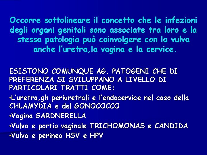 Occorre sottolineare il concetto che le infezioni degli organi genitali sono associate tra loro