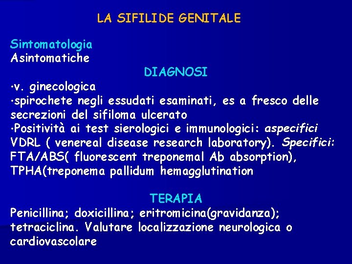 LA SIFILIDE GENITALE Sintomatologia Asintomatiche • v. ginecologica • spirochete negli DIAGNOSI essudati esaminati,